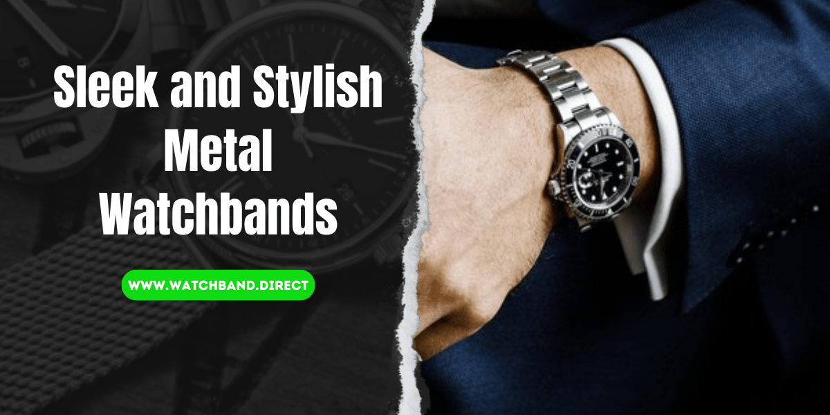 Sleek and Stylish Metal Watchbands: Elevate Your Timepiece Game with Watchband.direct - watchband.direct
