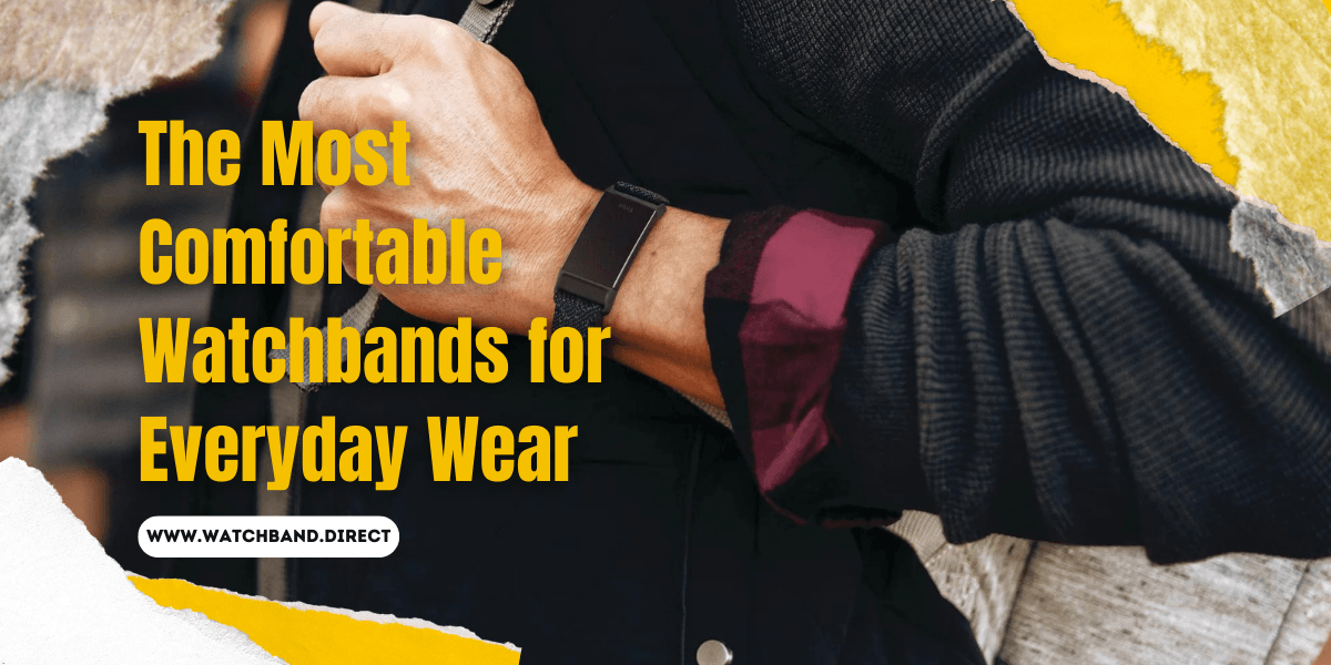 The Most Comfortable Watchbands for Everyday Wear - watchband.direct