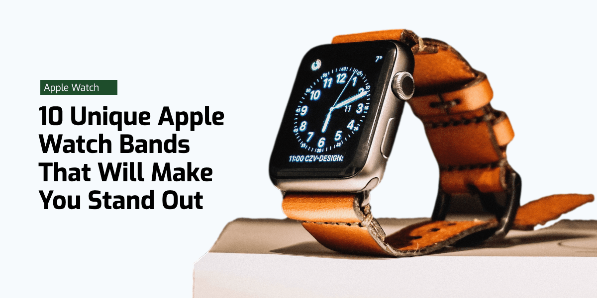 10 Unique Apple Watch Bands That Will Make You Stand Out - watchband.direct