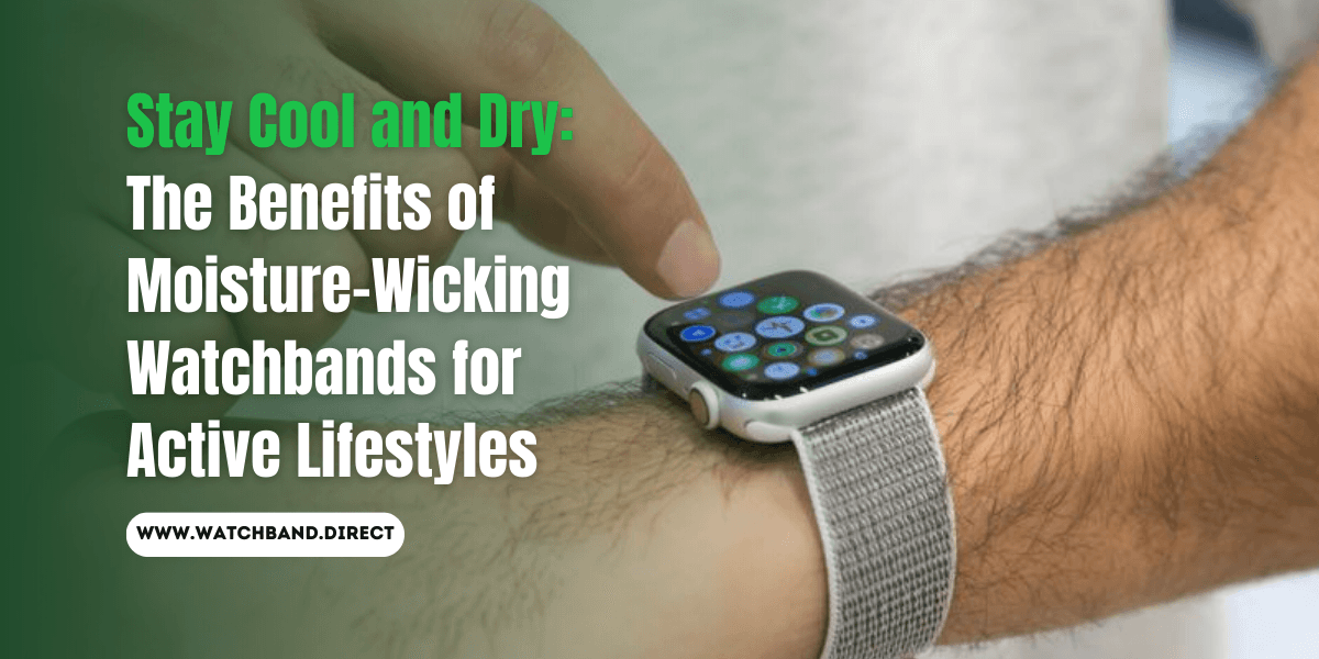 Stay Cool, Stay Dry: The Ultimate Guide to Moisture-Wicking Watchbands for Active Lifestyles - watchband.direct