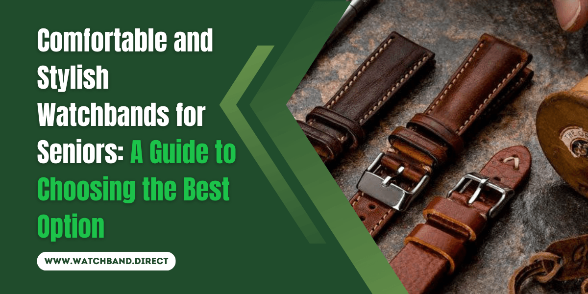 Timeless Style and Comfort: A Guide to the Best Watchbands for Senior Citizens - watchband.direct