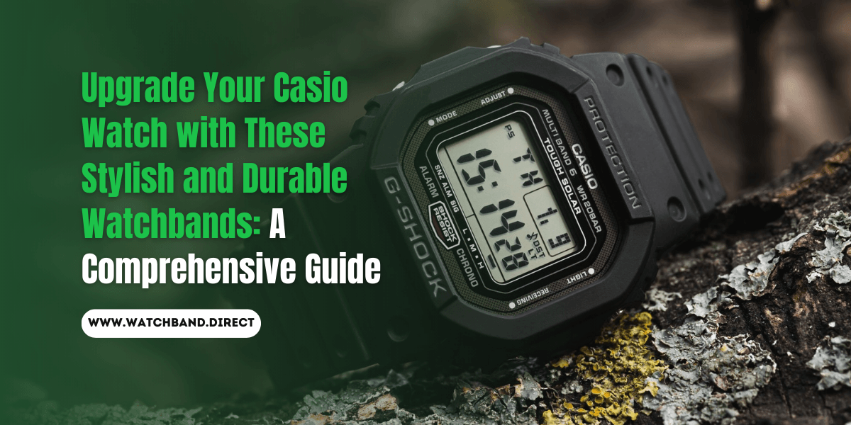 Upgrade Your Casio Watch: A Comprehensive Guide to Stylish and Durable Watchbands - watchband.direct