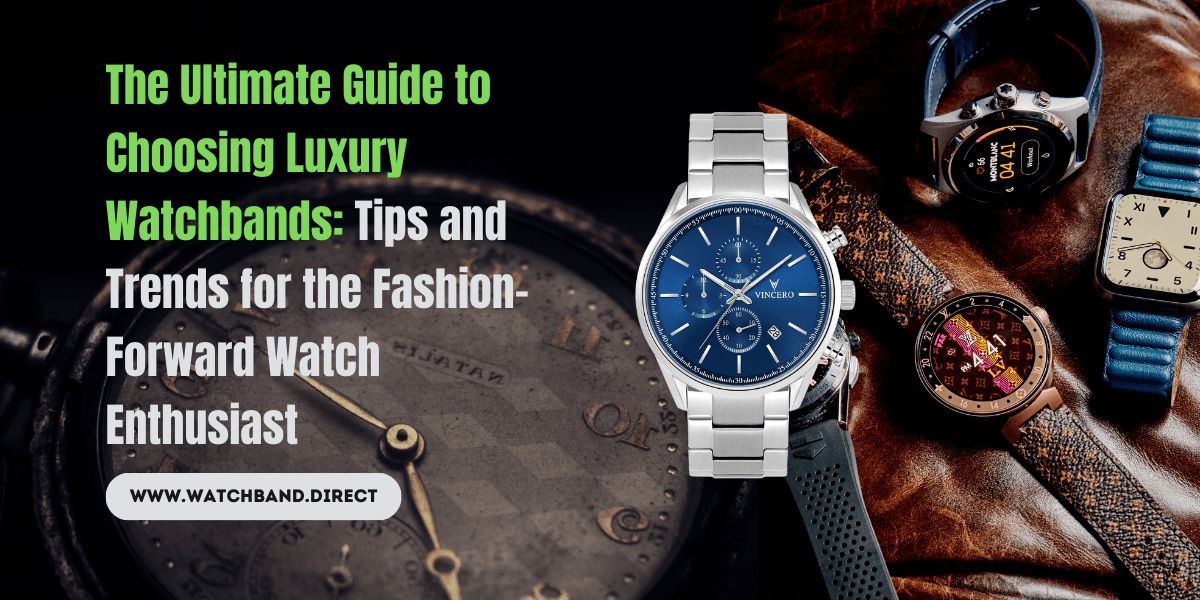 Strap Up in Style: The Ultimate Guide to Choosing the Perfect Luxury Watchband - watchband.direct