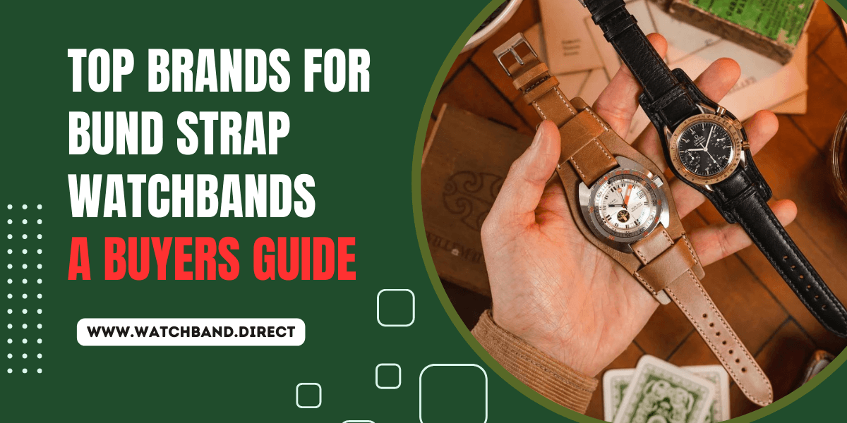 Top Brands for Bund Strap Watchbands: A Buyer's Guide for WatchBand.Direct Customers - watchband.direct