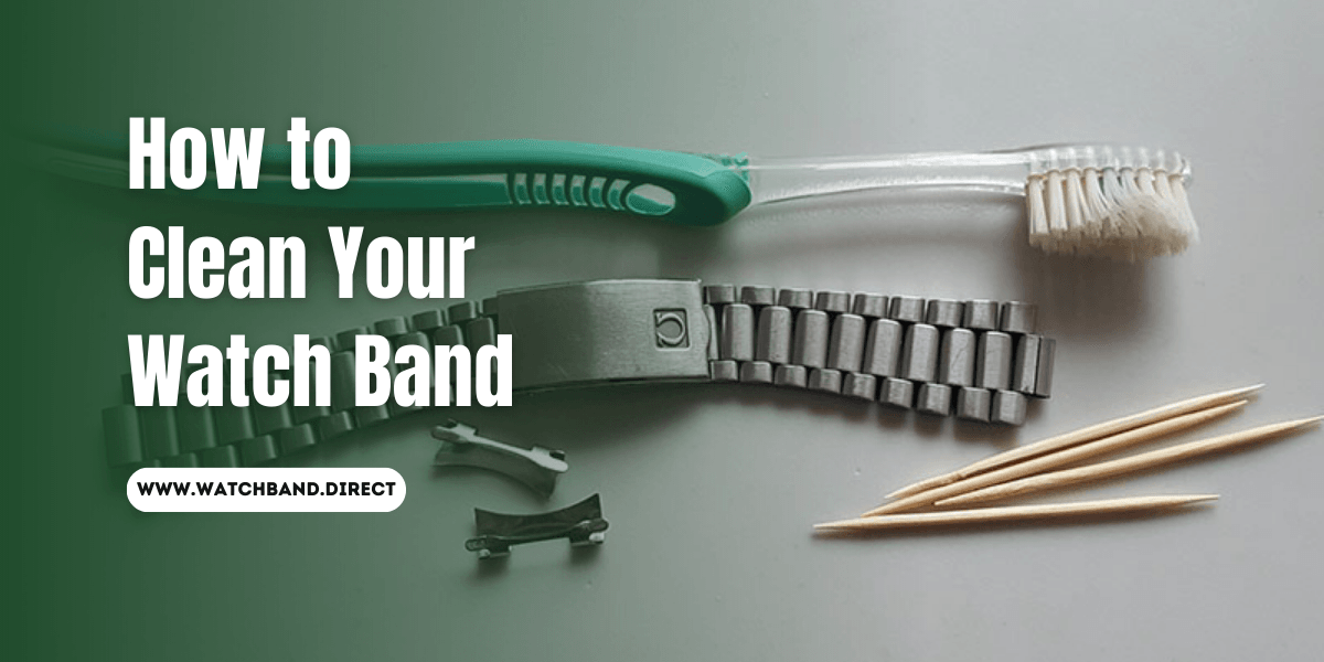 How to Clean Your Watch Band: A Step-By-Step Guide - watchband.direct