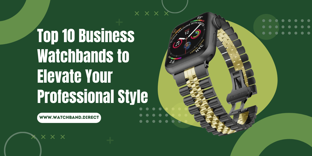 Timeless Elegance: Top 10 Business Watchbands to Elevate Your Professional Style - watchband.direct