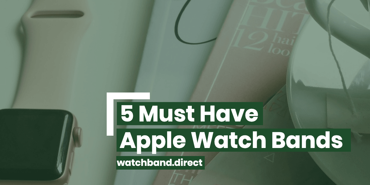 5 Must-Have Apple Watch Bands for the Fashion-Forward - watchband.direct