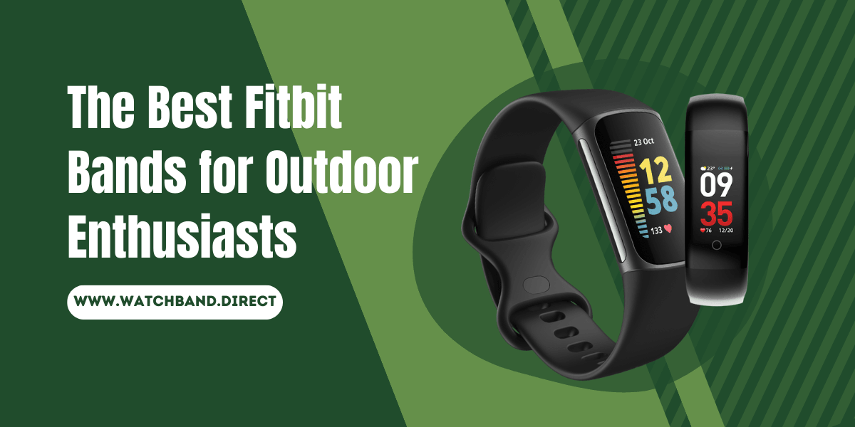The Best Fitbit Bands for Outdoor Enthusiasts: Stay Active with Style - watchband.direct