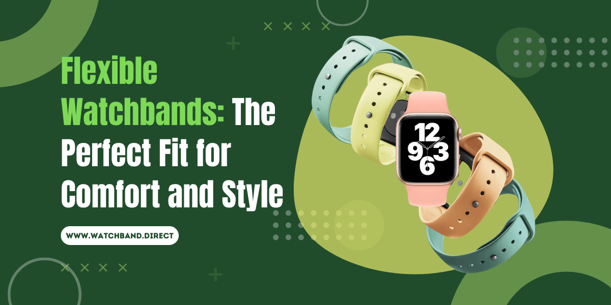 Flexible Watchbands: The Stretchy Solution to Comfort and Style - watchband.direct