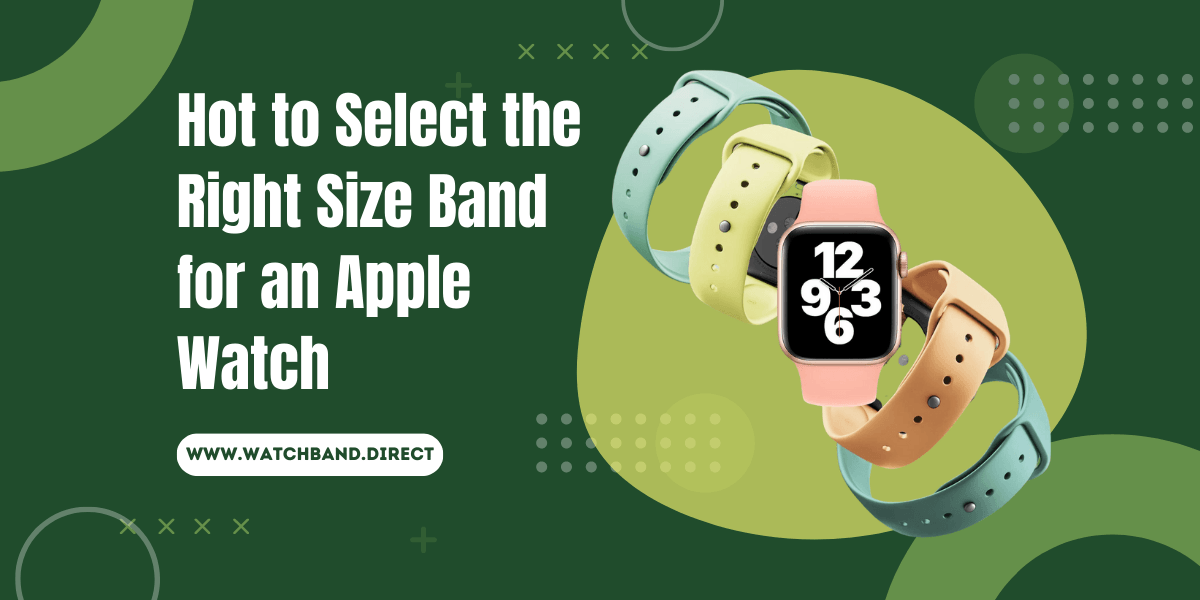 How to Select the Right Size Band for an Apple Watch – watchband.direct