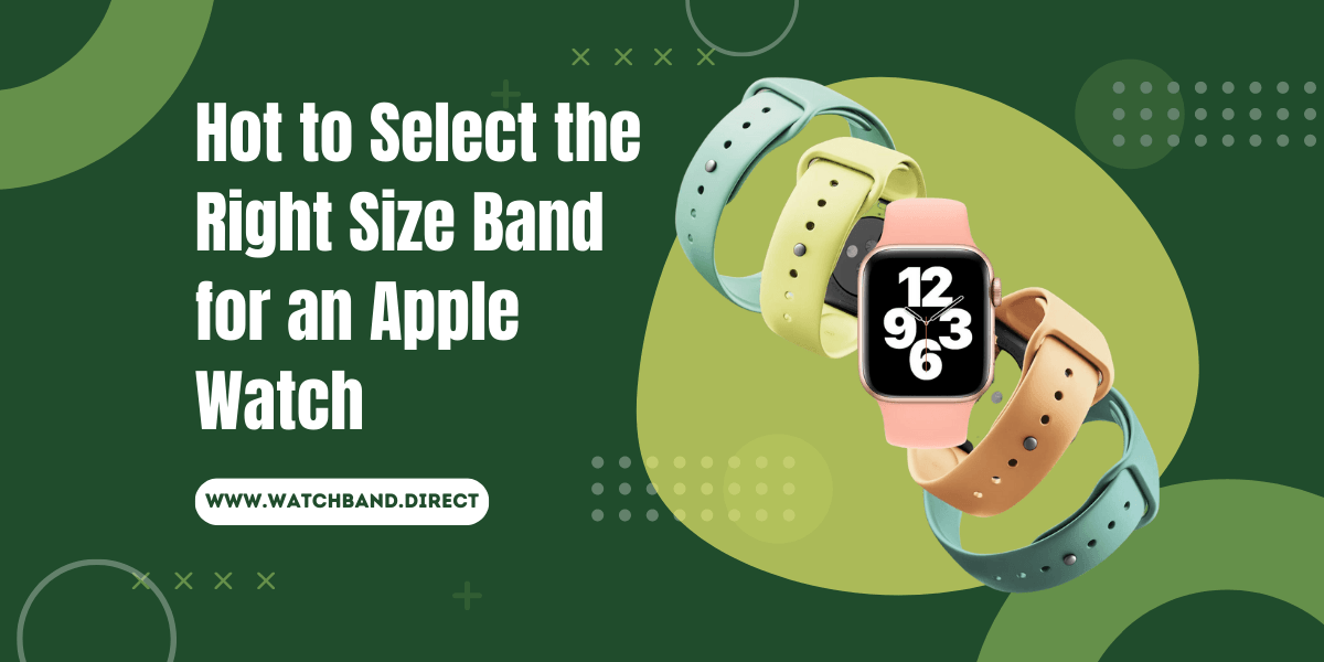 How to Select the Right Size Band for an Apple Watch - watchband.direct