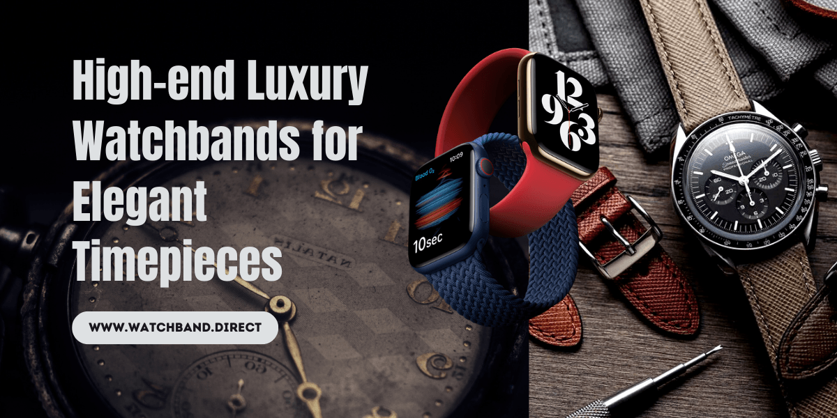 High-end Luxury Watchbands for Elegant Timepieces: A Guide to Watchband.direct Selections - watchband.direct
