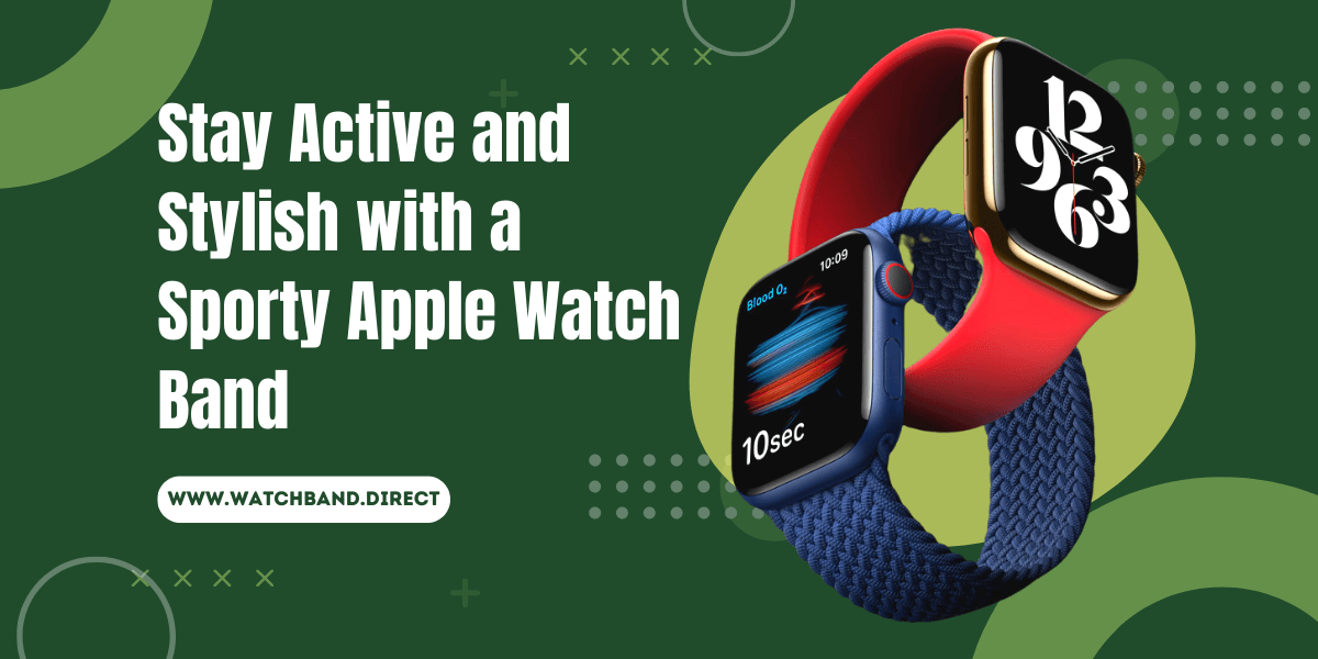 Stay Active and Stylish with a Sporty Apple Watch Band - watchband.direct