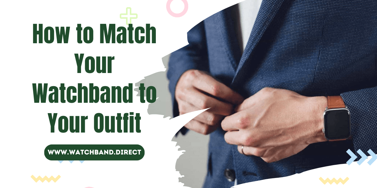 How to Match Your Watchband to Your Outfit - watchband.direct