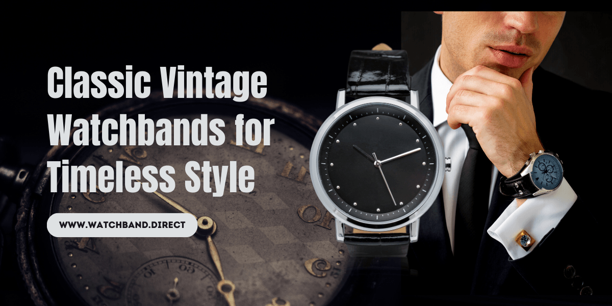 Classic Vintage Watchbands for Timeless Style - watchband.direct