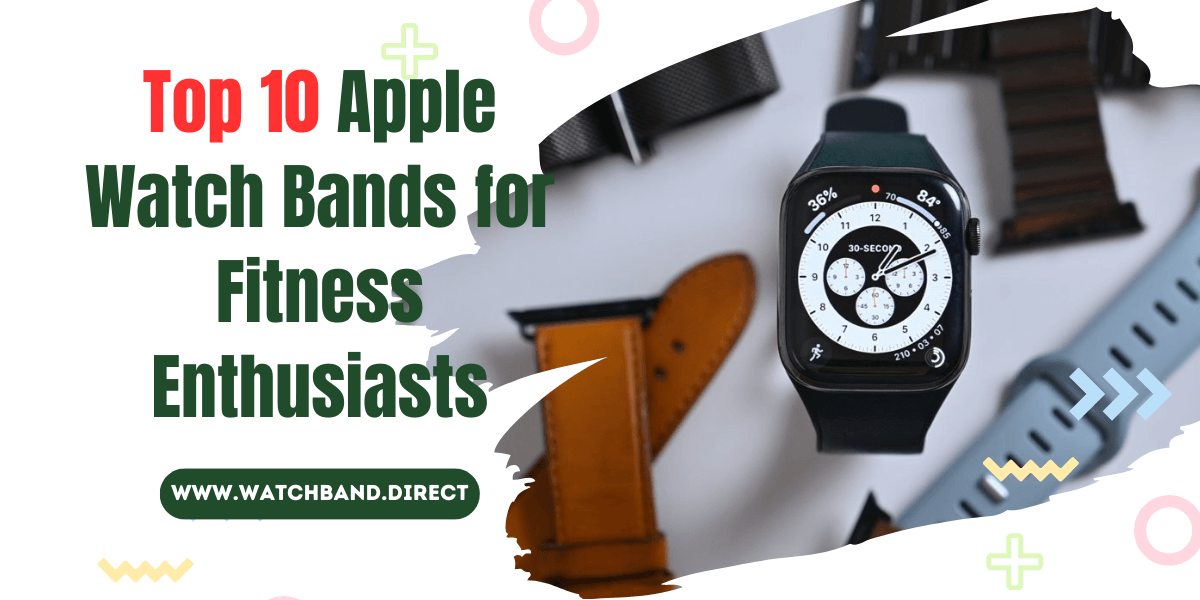 Top 10 Apple Watch Bands for Fitness Enthusiasts - Enhance Your Workout Experience with These Top-quality Watch Bands - watchband.direct