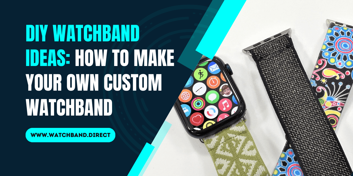 DIY Watchband Ideas: How to Make Your Own Custom Watchband - watchband.direct