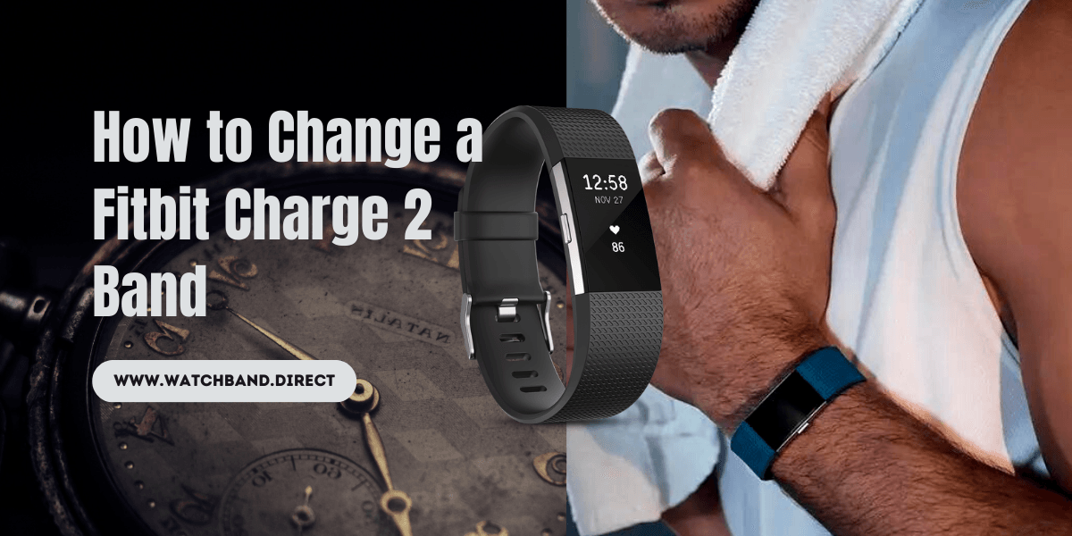 How to Change a Fitbit Charge 2 Band: A Step-By-Step Guide - watchband.direct