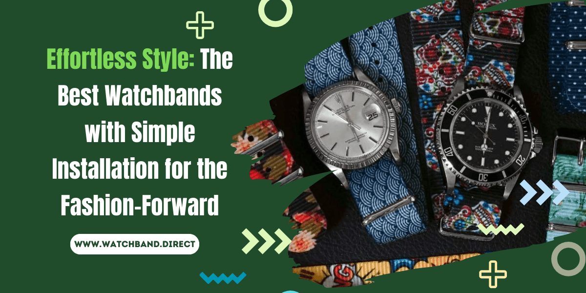 Effortless Elegance: A Comprehensive Guide to the Best Watchbands with Simple Installation for Fashion-Forward Individuals. - watchband.direct