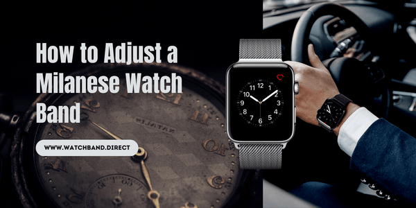 How to Adjust a Milanese Watch Band: A Comprehensive Guide - watchband.direct