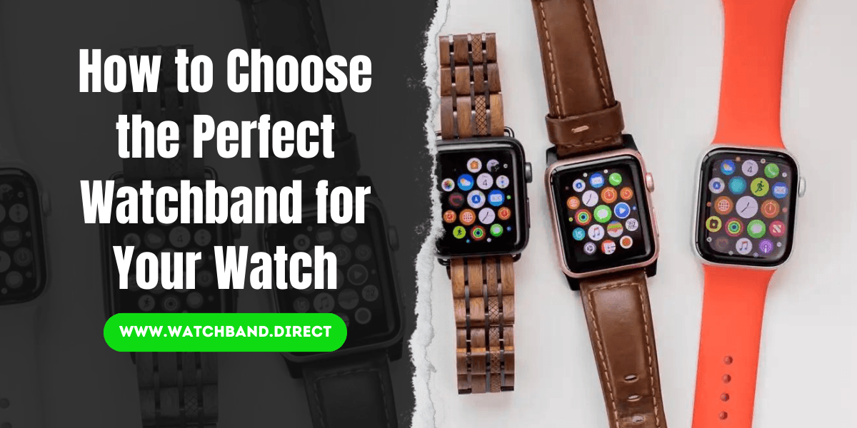 How to Choose the Perfect Watchband for Your Watch: A Comprehensive Guide - watchband.direct