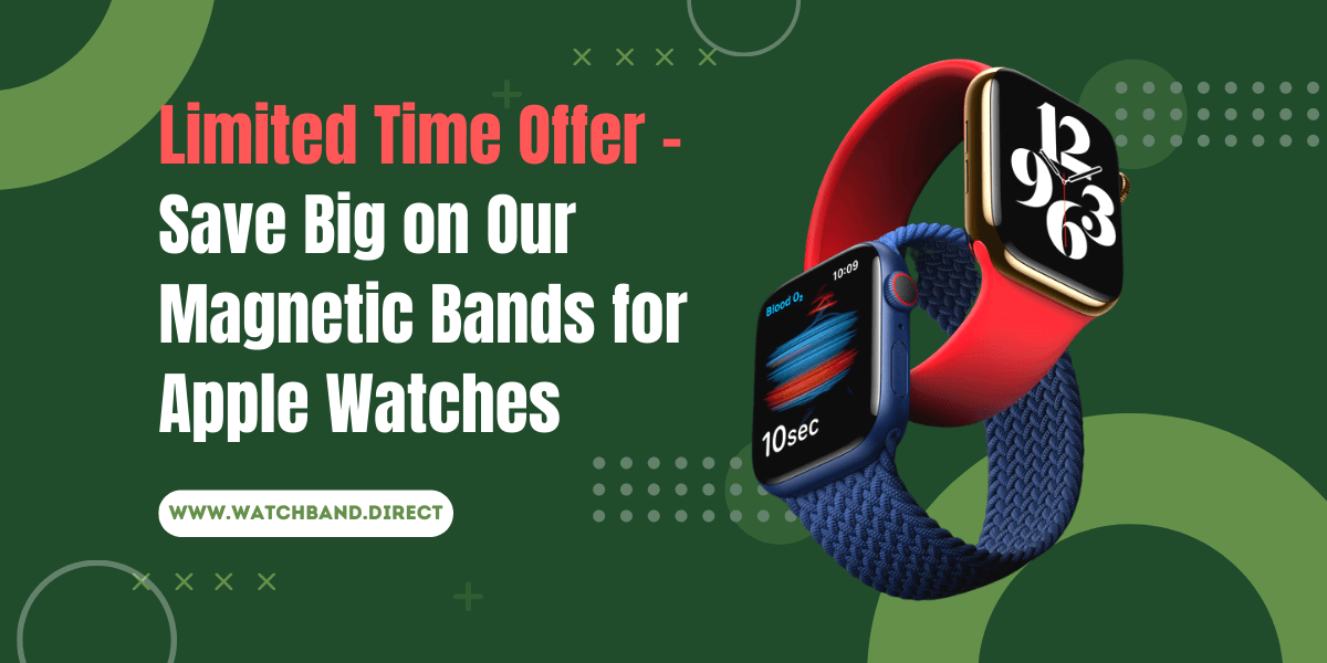 Limited Time Offer - Save Big on Our Magnetic Bands for Apple Watches - watchband.direct