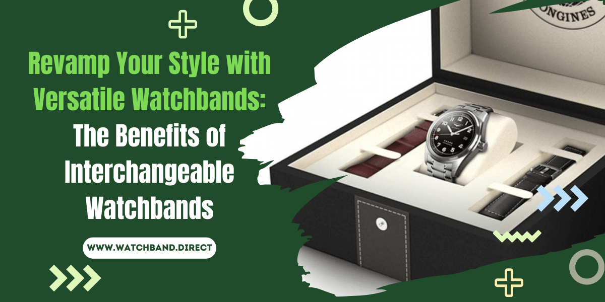 Revamp Your Style and Make a Statement with Interchangeable Watchbands - watchband.direct