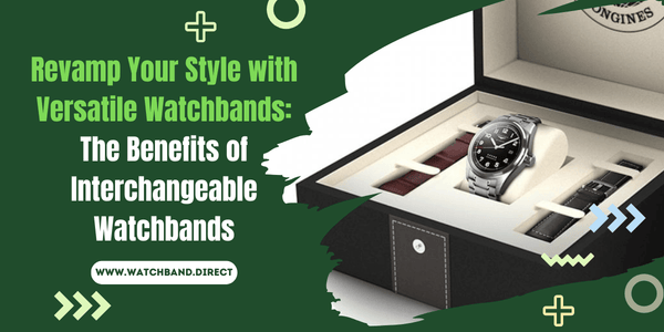 Revamp Your Style and Make a Statement with Interchangeable Watchbands - watchband.direct