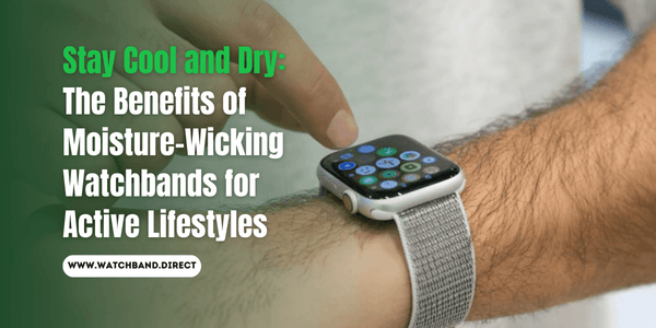 Stay Cool, Stay Dry: The Ultimate Guide to Moisture-Wicking Watchbands for Active Lifestyles - watchband.direct