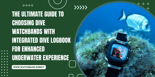 Submerging in Style: The Ultimate Guide to Dive Watchbands with Integrated Dive Logbooks - watchband.direct