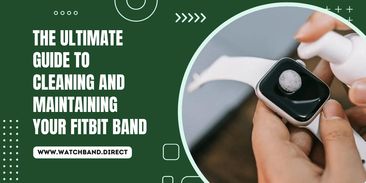 The Ultimate Guide to Cleaning and Maintaining Your Fitbit Band - watchband.direct