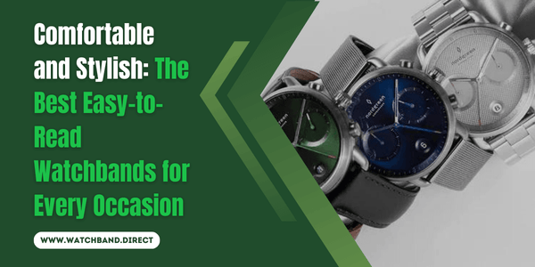 Timeless Style: The Best Easy-to-Read Watchbands for Fashion and Functionality - watchband.direct