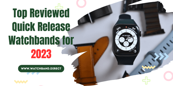 Top Reviewed Quick Release Watchbands for 2023 - watchband.direct