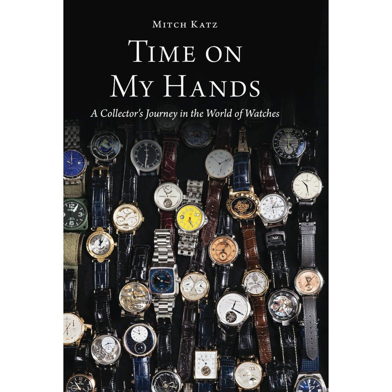 Time on My Hands: A Collector's Journey in the World of Watches